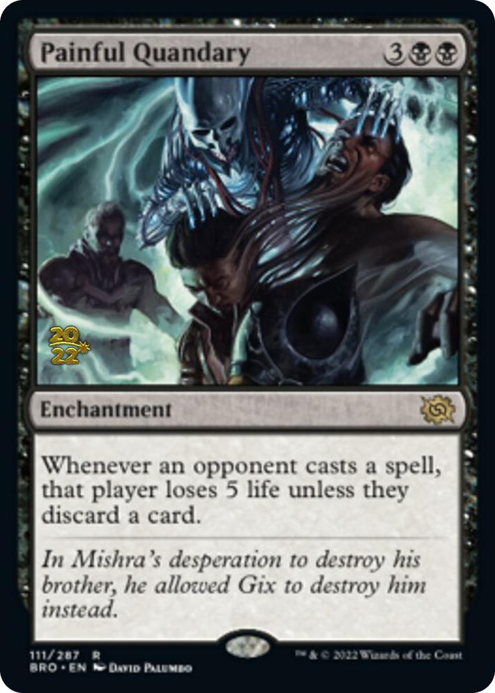 0111 Painful Quandary (BRO) R Prerelease Cards